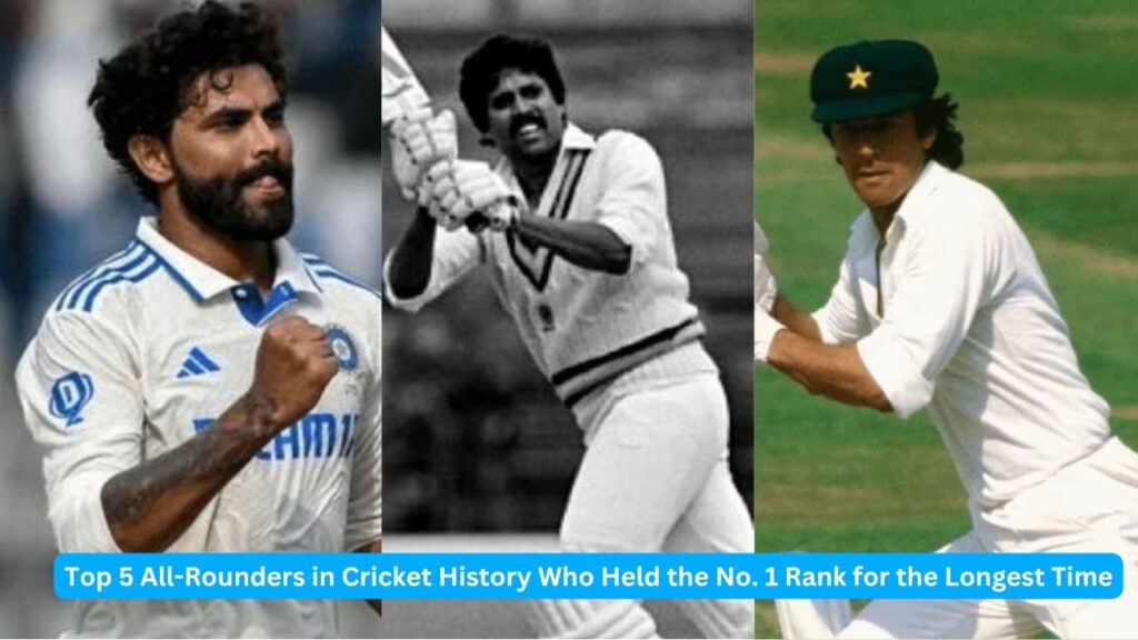 Top 5 All-Rounders in Cricket History Who Held the No. 1 Rank for the Longest Time