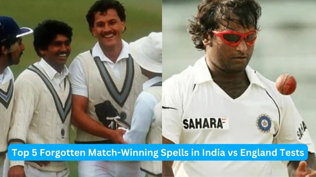 Top 5 Forgotten Match-Winning Spells in India vs England Tests